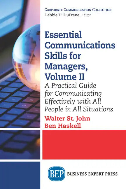 Essential Communications Skills for Managers, Volume II: A Practical Guide for Communicating Effectively with All People in All Situations - Paperback