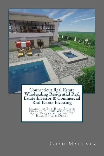 Connecticut Real Estate Wholesaling Residential Real Estate Investor & Commercial Real Estate Investing: Learn to Buy Real Estate Finance & Find Whole - Paperback