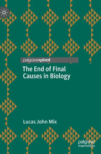 The End of Final Causes in Biology - Hardcover