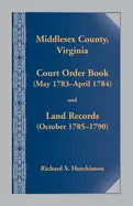 Middlesex County, Virginia Court Order Book (May 1783-April 1784) and Land Records (October 1785-1790) - Paperback