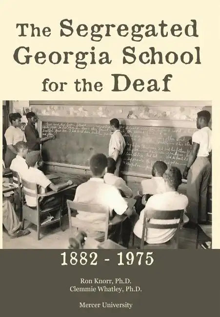 The Segregated Georgia School for the Deaf: 1882-1975 - Hardcover