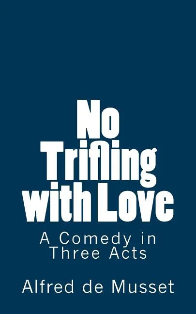 No Trifling with Love: A Comedy in Three Acts - Paperback