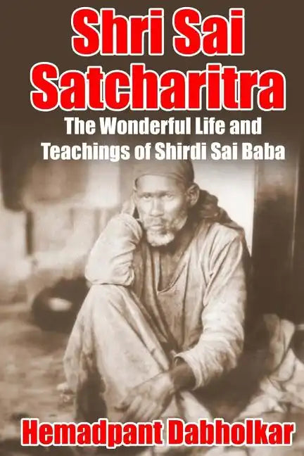 Shri Sai Satcharitra: The Wonderful Life and Teachings of Shirdi Sai Baba - Paperback