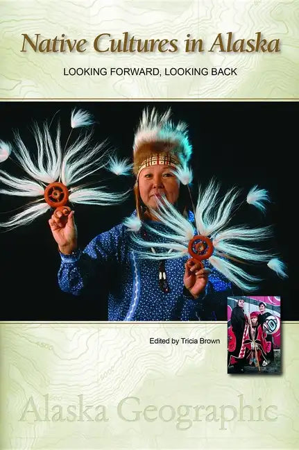 Native Cultures in Alaska: Looking Forward, Looking Back - Paperback
