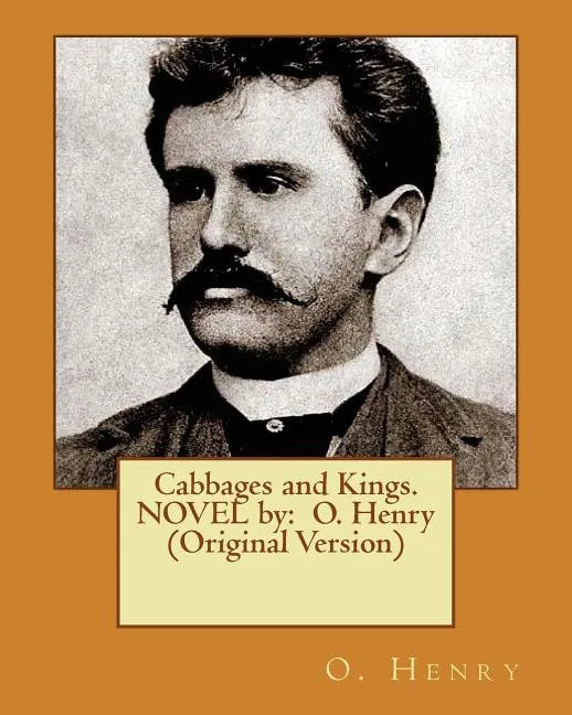 Cabbages and Kings. NOVEL by: O. Henry (Original Version) - Paperback