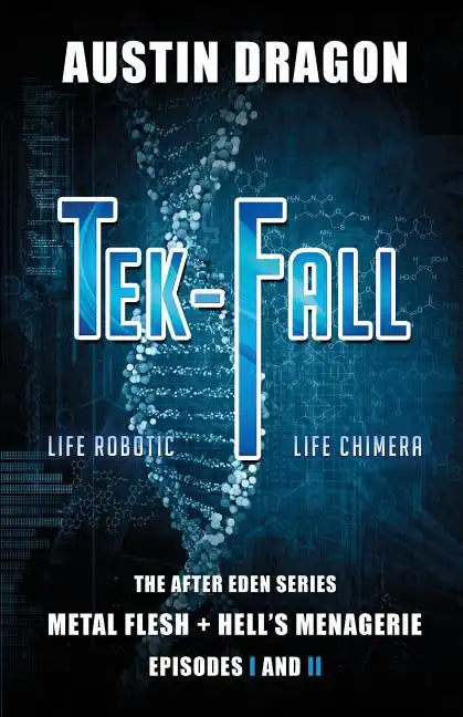 Tek-Fall (The After Eden Series): The Complete Duology: Metal Flesh + Hell's Menagerie - Paperback