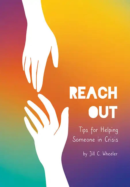 Reach Out: Tips for Helping Someone in Crisis - Hardcover
