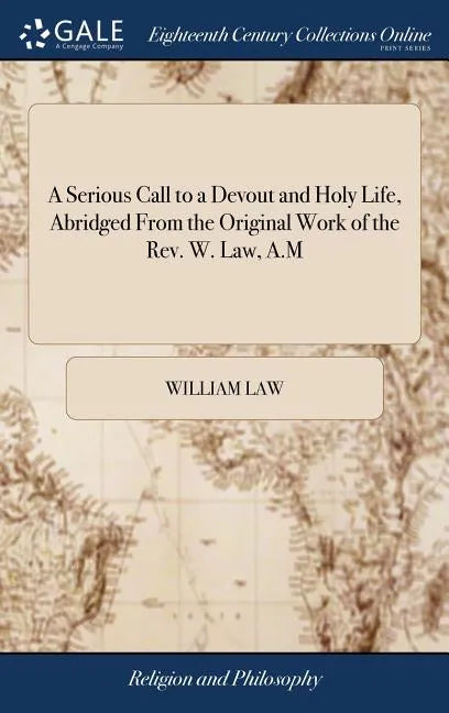 A Serious Call to a Devout and Holy Life, Abridged From the Original Work of the Rev. W. Law, A.M - Hardcover