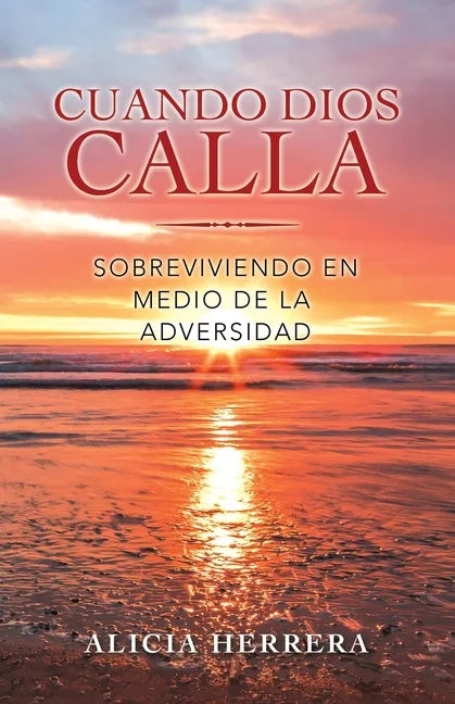 Cuando Dios Calla: Sobreviviendo En Medio De La Adversidad - Paperback