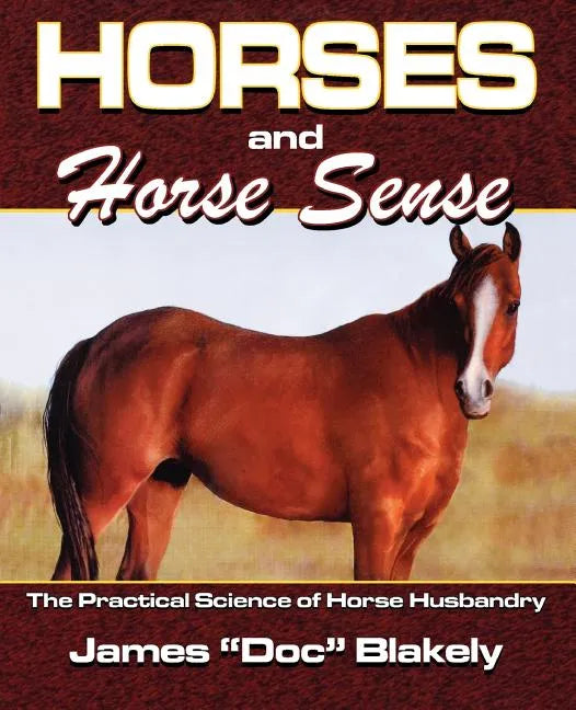 Horses And Horse Sense: The Practical Science of Horse Husbandry - Paperback