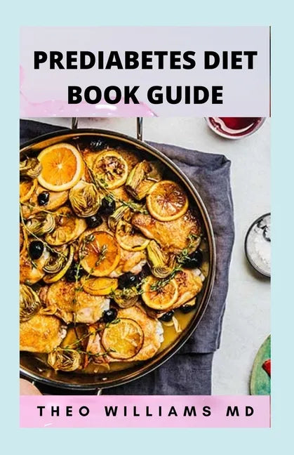 Prediabetes Diet Book Guide: The Effective Guide To Reverse Prediabetes And Healthy Recipes To Manage Your Health - Paperback