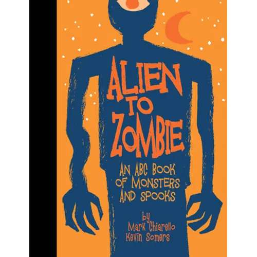 Alien to Zombie: An ABC Book of Monsters and Spooks - Hardcover