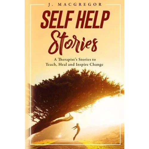 Self Help Stories: A therapist's stories to teach, heal and inspire change - Paperback