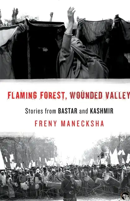 Flaming Forest, Wounded Valley Stories from Bastar and Kashmir - Paperback
