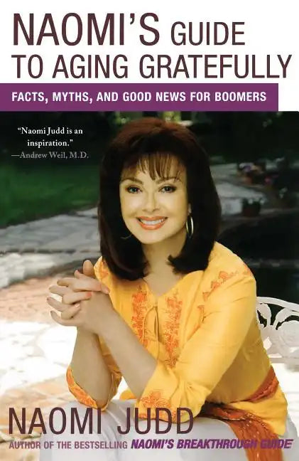 Naomi's Guide to Aging Gratefully: Facts, Myths, and Good News for Boomers - Paperback