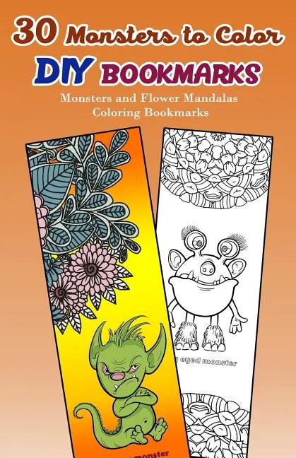 30 Monsters to Color DIY Bookmarks: Monsters and Flower Mandalas Coloring Bookmarks - Paperback
