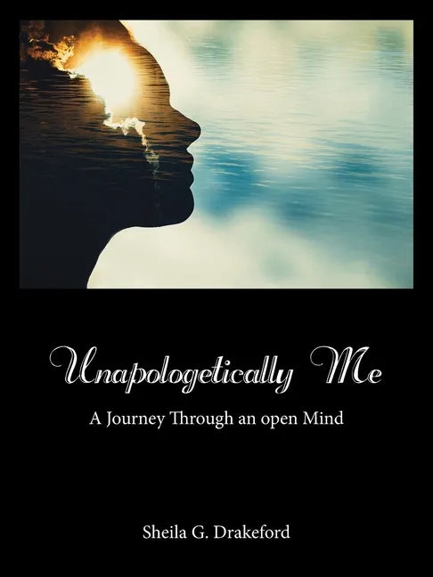 Unapologetically Me: A Journey Through an Open Mind - Paperback