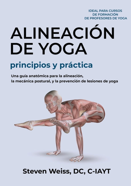 Alineación de Yoga Principios y Práctica: Una Guía Anatómica para la Alineación, la Mecánica Postural, y la Prevención de Lesiones de Yoga - Paperback