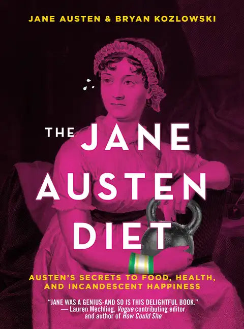 The Jane Austen Diet: Austen's Secrets to Food, Health, and Incandescent Happiness - Paperback