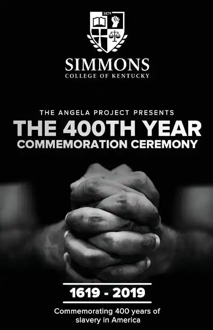 The Angela Project Presents The 400th Year Commemoration Ceremony: 1619-2019: Commemorating 400 Years of Institutionalized Slavery in Colonized Americ - Paperback