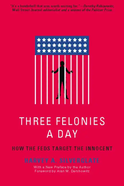 Three Felonies a Day: How the Feds Target the Innocent - Paperback