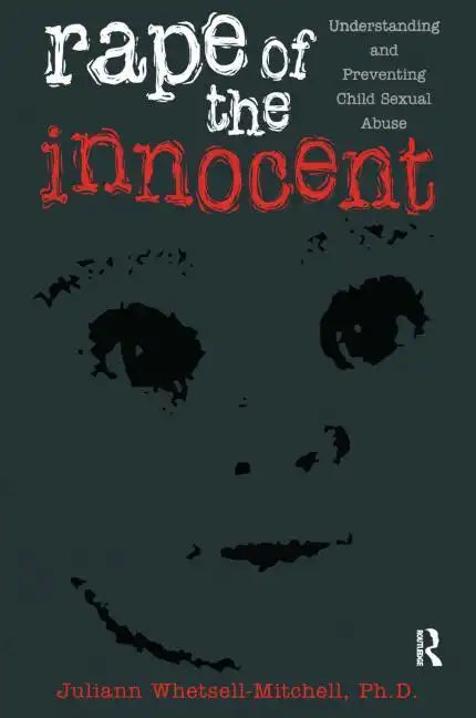 Rape Of The Innocent: Understanding And Preventing Child Sexual Abuse - Paperback