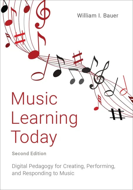 Music Learning Today: Digital Pedagogy for Creating, Performing, and Responding to Music - Paperback