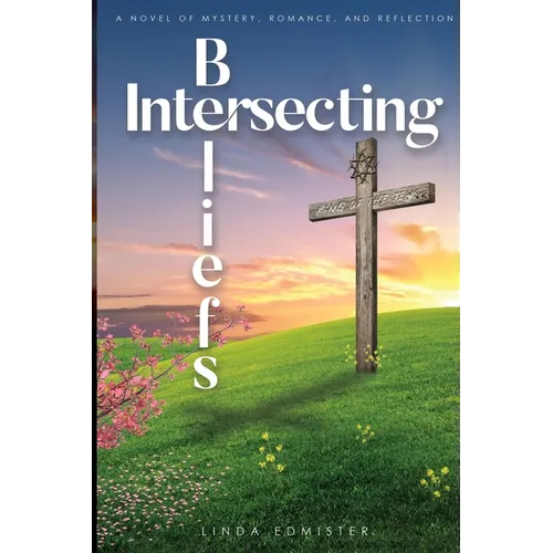 Intersecting Beliefs: A Novel of Mystery, Romance, and Reflection - Paperback