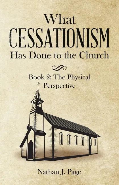 What Cessationism Has Done to the Church: Book 2: the Physical Perspective - Paperback
