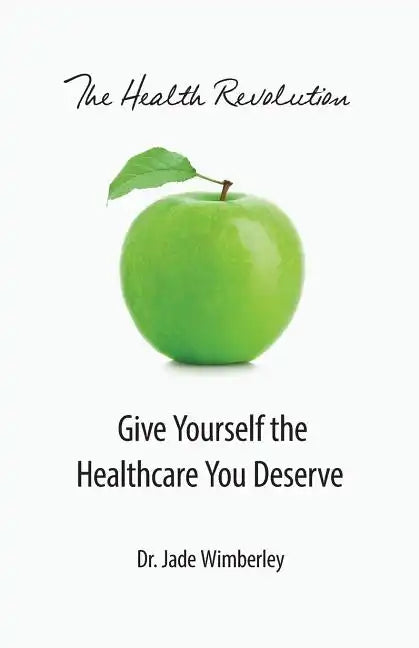 The Health Revolution: Give Yourself the Healthcare You Deserve - Paperback