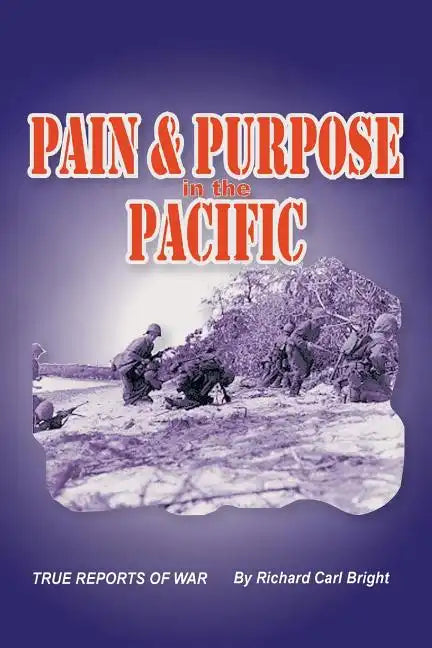 Pain and Purpose in the Pacific: True Reports of War - Paperback