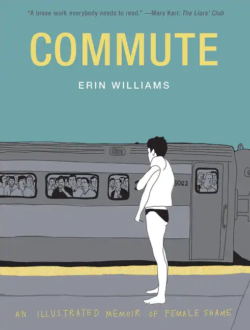 Commute: An Illustrated Memoir of Female Shame - Hardcover