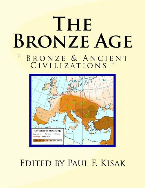 The Bronze Age: Bronze & Ancient Civilizations - Paperback