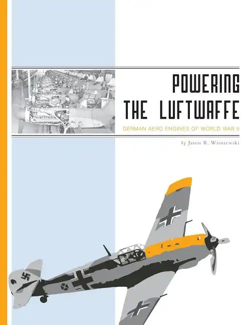 Powering the Luftwaffe: German Aero Engines of World War II - Paperback