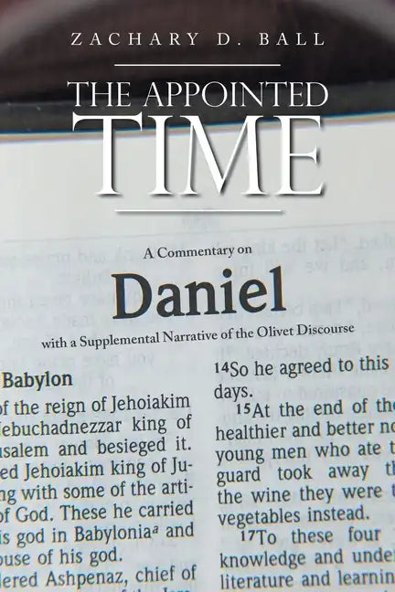 The Appointed Time: A Commentary on Daniel with a Supplemental Narrative of the Olivet Discourse - Paperback