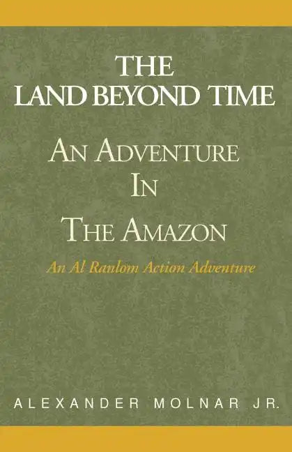 The Land Beyond Time: An Adventure in the Amazon - Paperback