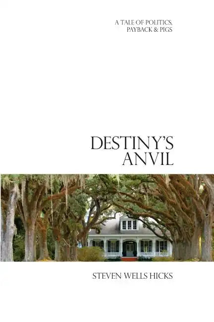 Destiny's Anvil: A Tale of Politics, Payback & Pigs - Paperback