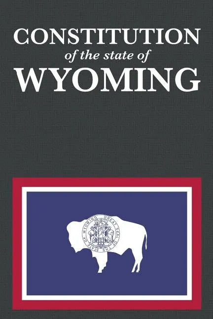 The Constitution of the State of Wyoming - Paperback