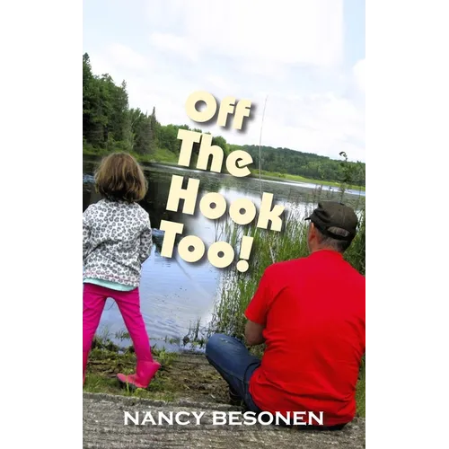 Off the Hook Too!: Off-Beat Reporter's Tales from Michigan's Upper Peninsula (U.P.) - Hardcover