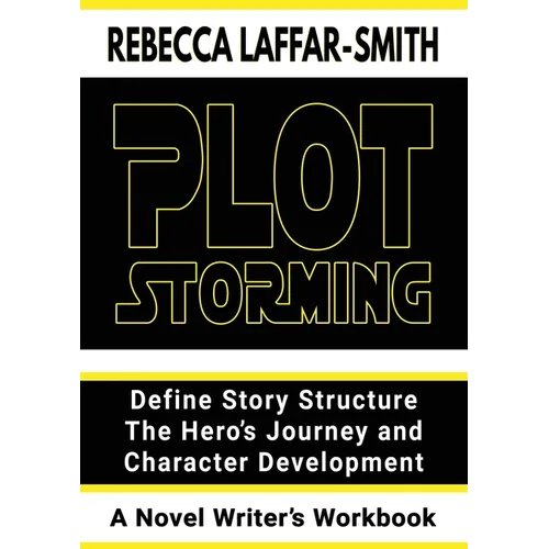 Plot Storming Workbook: Define Story Structure, The Hero's Journey, And Character Development - Paperback