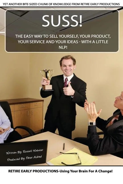 Suss!: The Easy Way to Sell Yourself, Your Product, Your Service and Your Ideas - with a little NLP! - Paperback