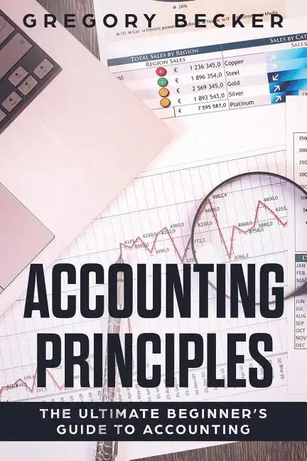 Accounting Principles: The Ultimate Beginner's Guide to Accounting - Paperback