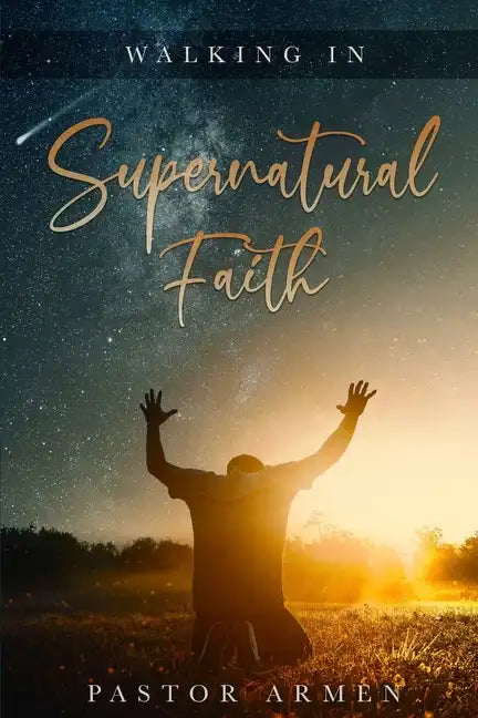 Walking In Supernatural Faith - Paperback