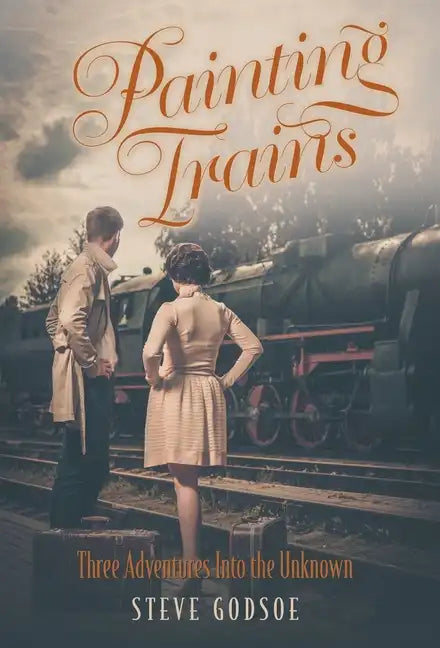 Painting Trains: Three Adventures Into the Unknown - Hardcover