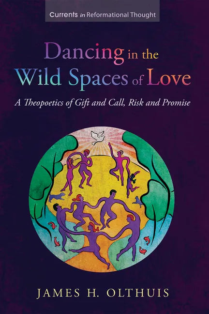 Dancing in the Wild Spaces of Love: A Theopoetics of Gift and Call, Risk and Promise - Paperback