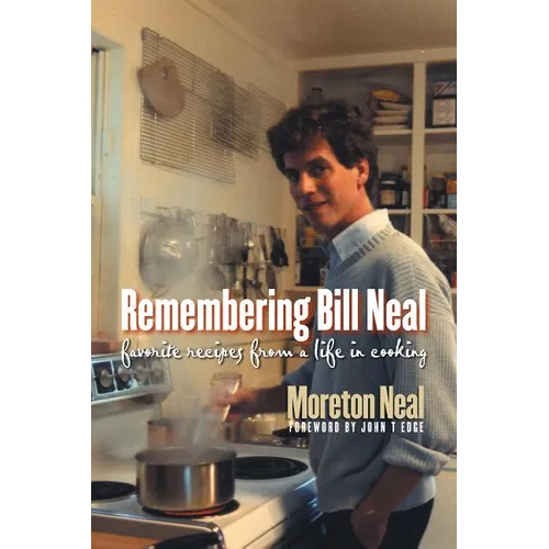 Remembering Bill Neal: Favorite Recipes from a Life in Cooking - Paperback