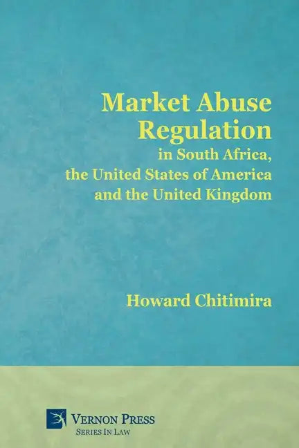 Market Abuse Regulation in South Africa, the United States of America and the United Kingdom - Paperback