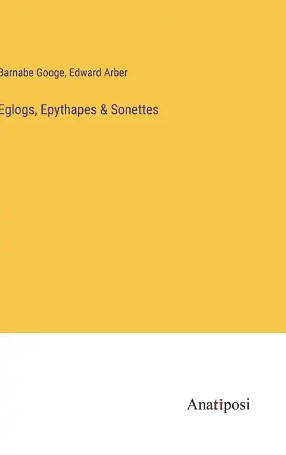 Eglogs, Epythapes & Sonettes - Hardcover