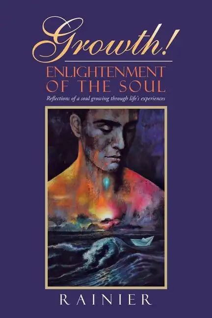 Growth! Enlightenment of the Soul: Reflections of a Soul Growing Through Life's Experiences - Paperback