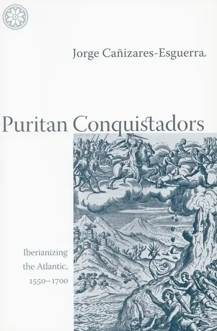Puritan Conquistadors: Iberianizing the Atlantic, 1550-1700 - Paperback